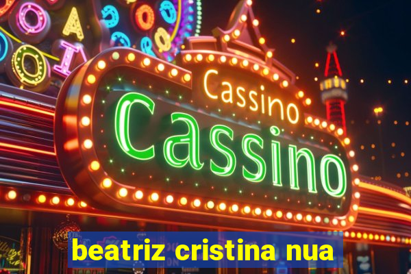 beatriz cristina nua